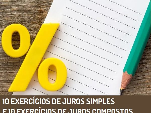 JUROS SIMPLES E JUROS COMPOSTOS: 10 EXERCÍCIOS PARA VOCÊ RESOLVER