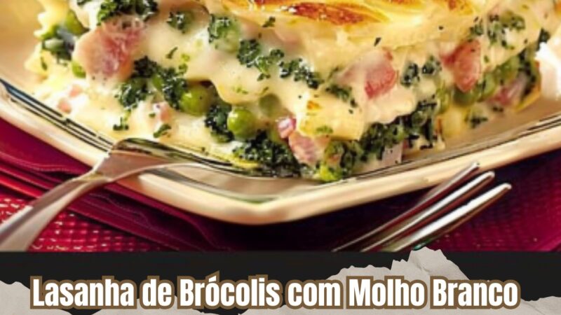 Lasanha de Brócolis com Molho Branco Cremoso